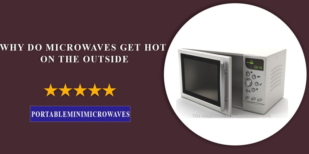 Why Do Microwaves Get Hot On The Outside?