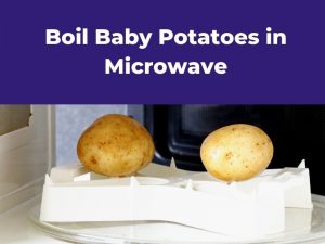 How To Microwave Small Potatoes? Different Recipes