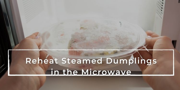 Reheat Steamed Dumplings in the Microwave