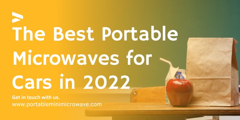 The Best Portable Microwaves for Cars in 2022