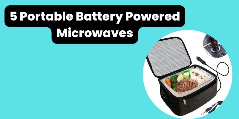 Top 5 battery powered microwave