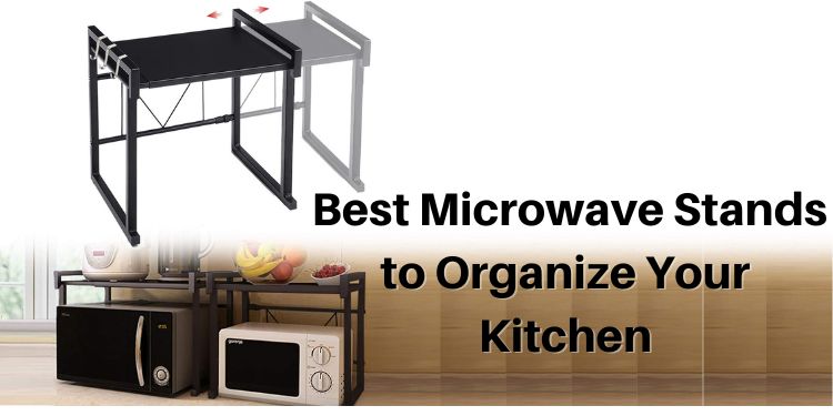 Best Microwave Stands to Organize Your Kitchen